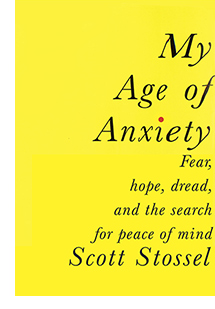 My Age of Anxiety by Scott Stossel