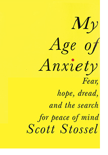 My Age of Anxiety by Scott Stossel